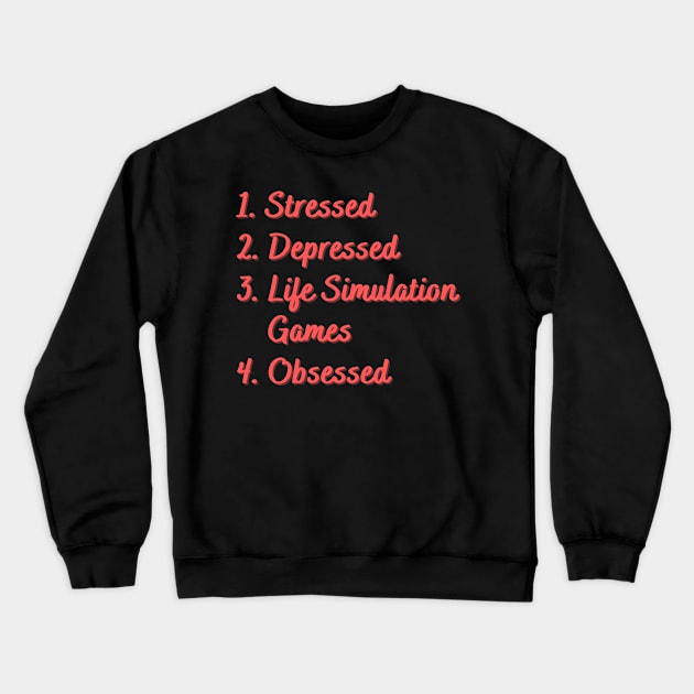 Stressed. Depressed. Life Simulation Games. Crewneck Sweatshirt by Eat Sleep Repeat